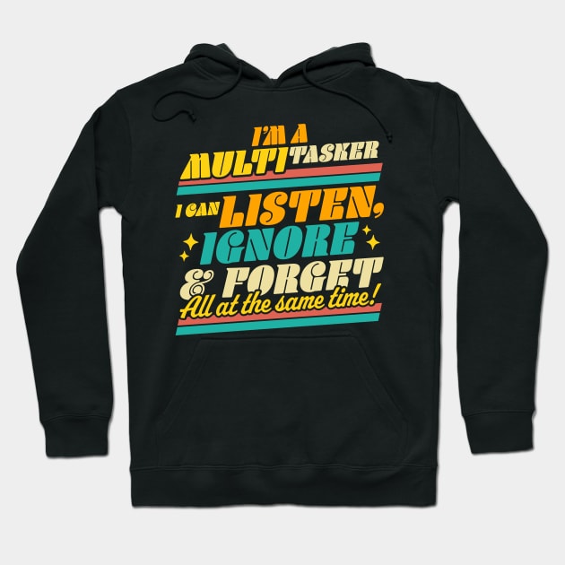 I'm a Multitasker I Can Listen Ignore and Forget Sarcastic Hoodie by OrangeMonkeyArt